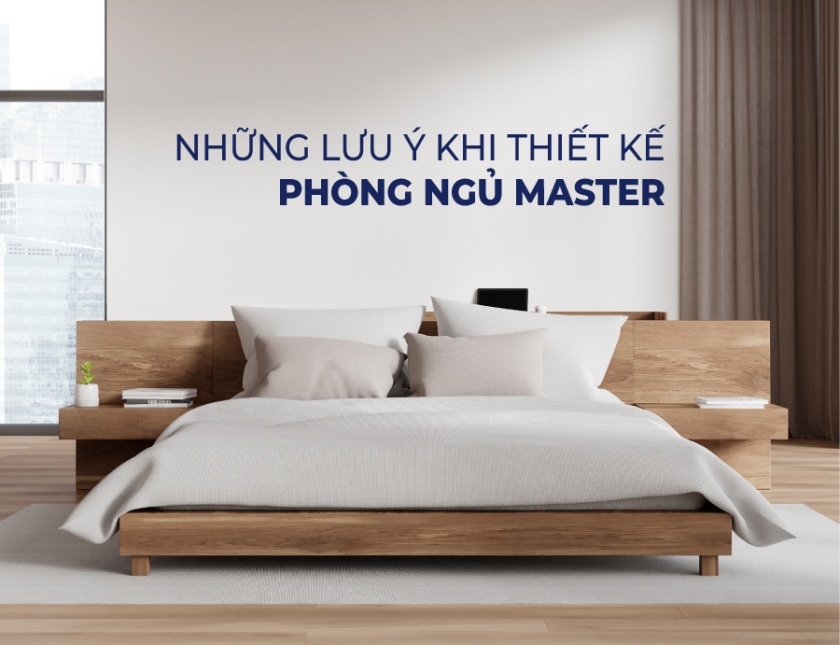 Phòng ngủ Master là gì? 3 lưu ý khi thiết kế phòng ngủ Master