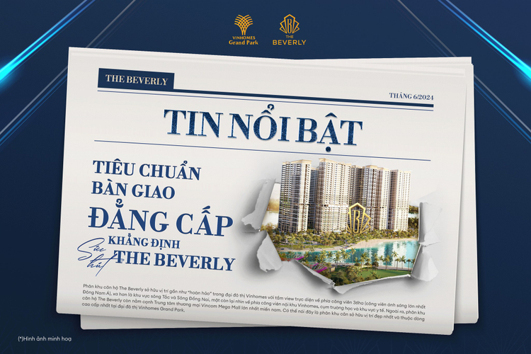The Beverly Vinhomes Grand Park: Tiêu chuẩn bàn giao chuẩn Mỹ nâng tầm giá trị đầu tư
