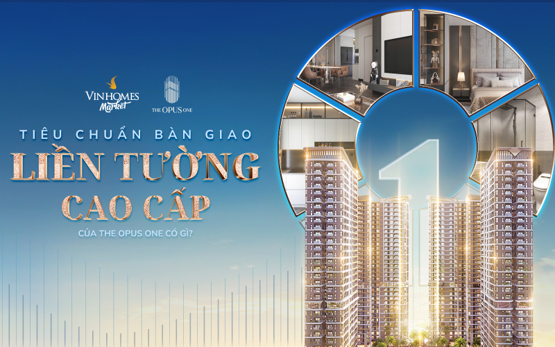 The Opus One: Chuẩn Bàn Giao Liền Tường Định Nghĩa Phong Cách Sống Tinh Hoa