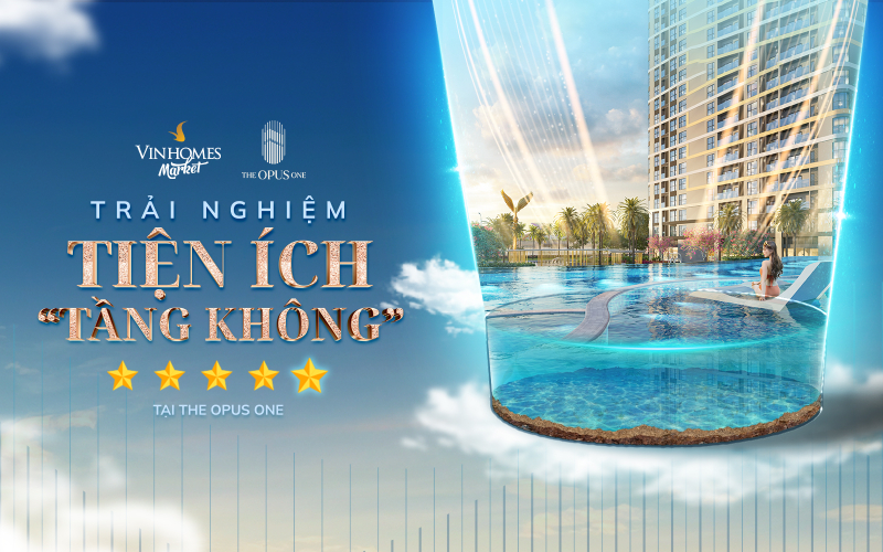 The Opus One: Chuẩn sống “tầng không” 5 sao – Đặc quyền nâng tầm giá trị căn hộ